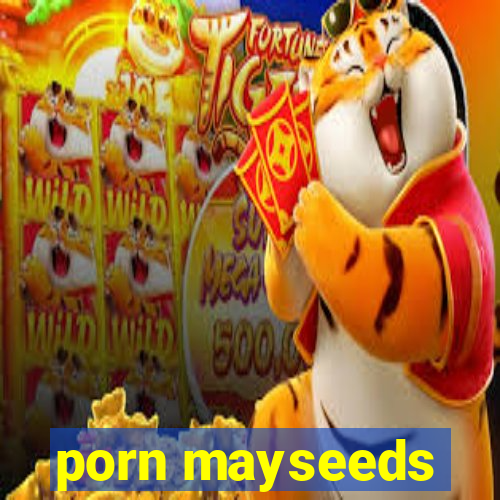 porn mayseeds